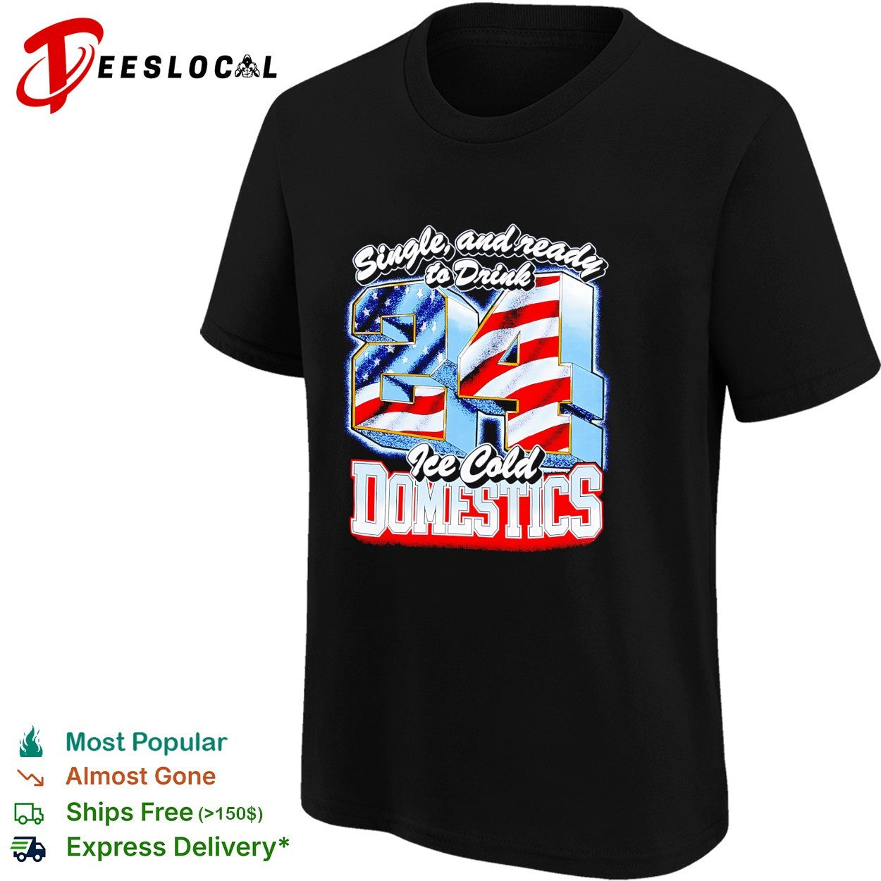 Single and ready to drink 24 ice cold domestics flag shirt