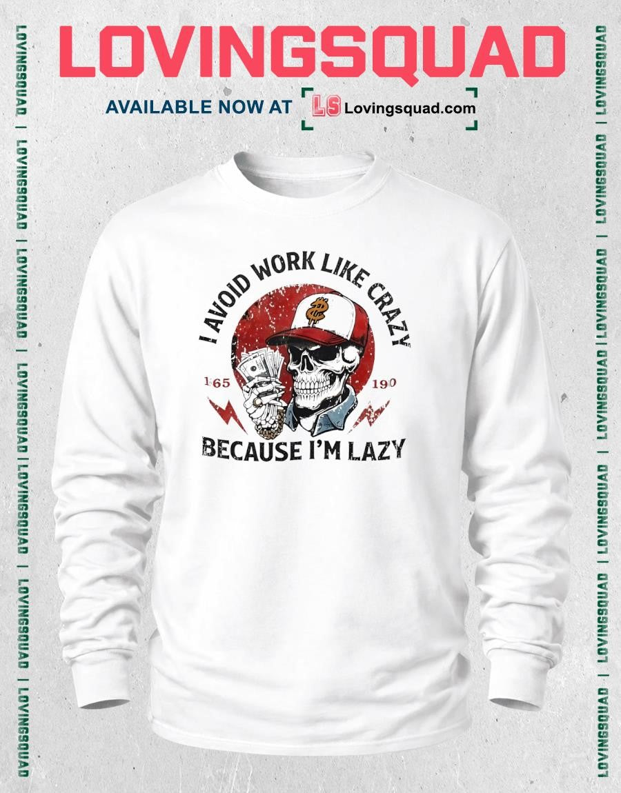 Skeleton I avoid work like crazy because I’m lazy shirt