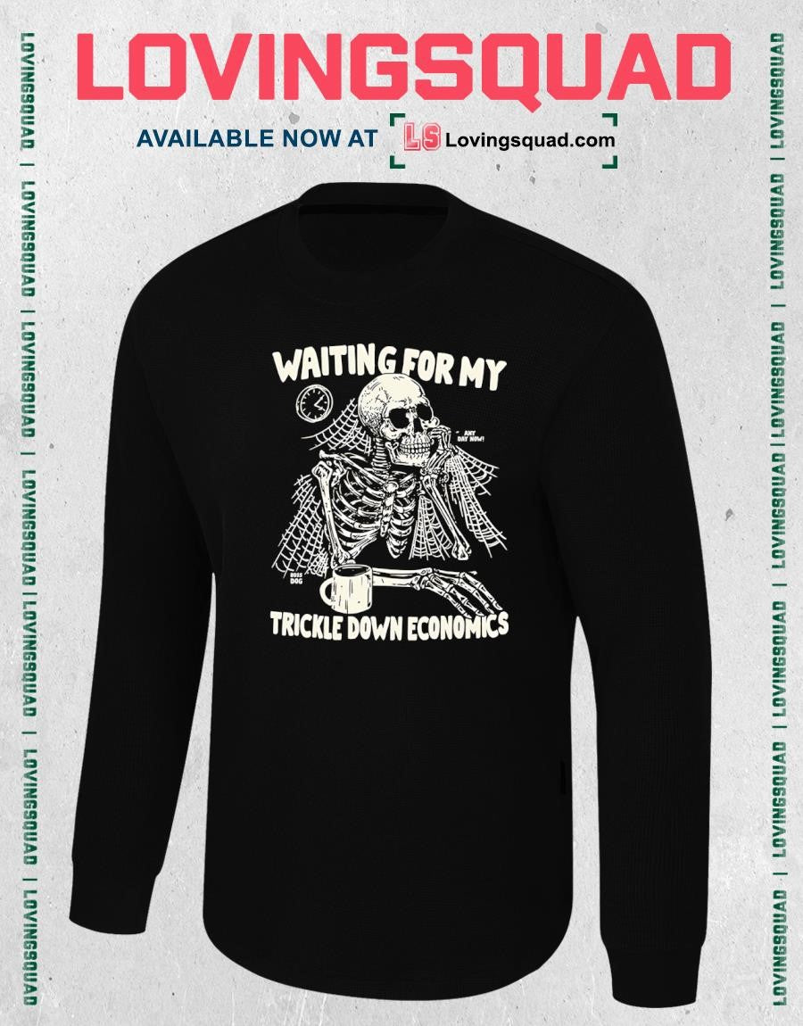 Skeleton Waiting For My Trickle Down Economics Shirt