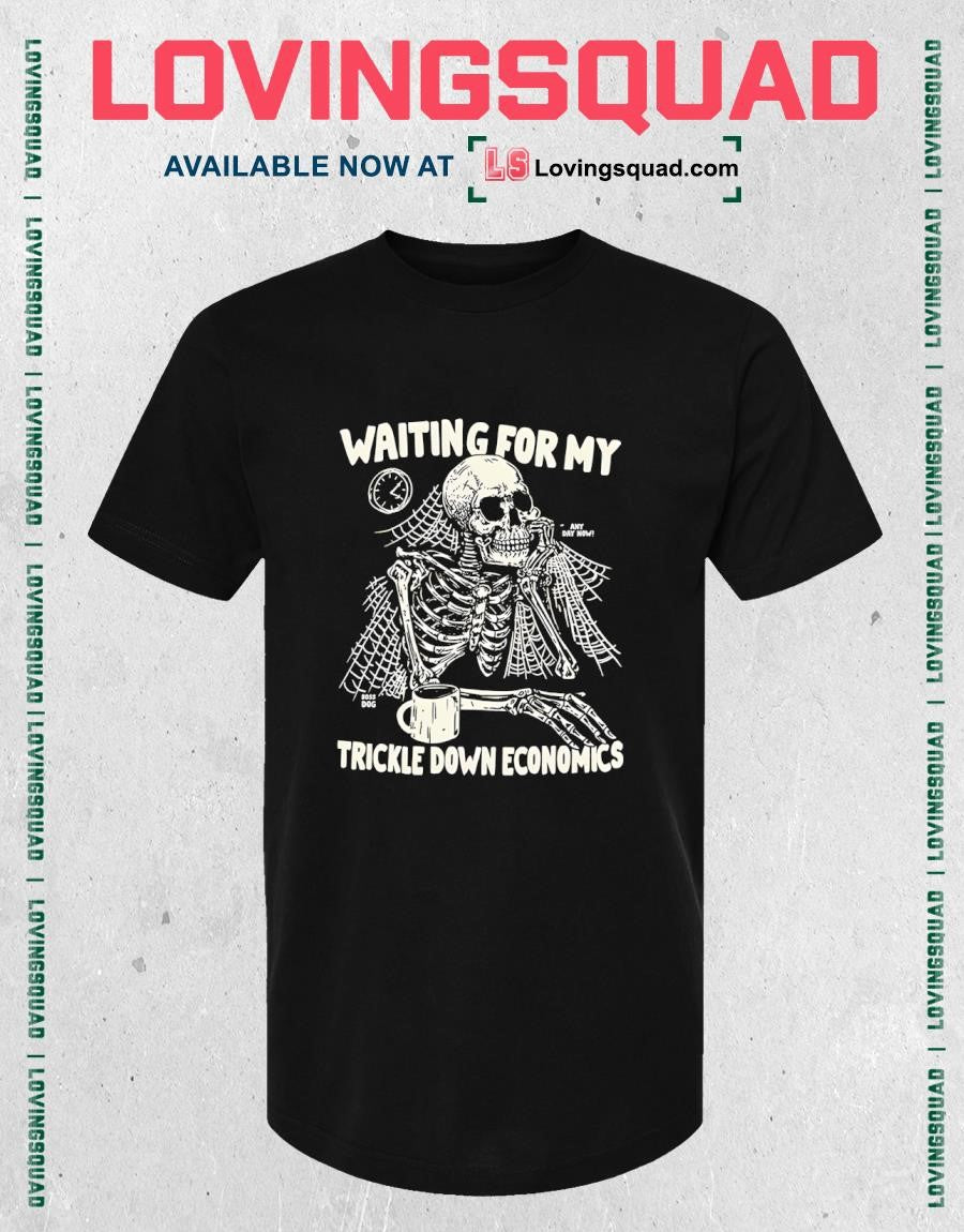 Skeleton Waiting For My Trickle Down Economics Shirt