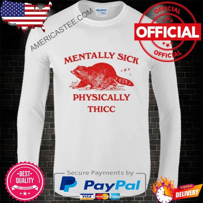Slippywild mentally sick physically thicc racoon shirt