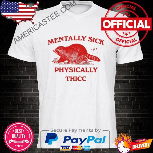 Slippywild mentally sick physically thicc racoon shirt
