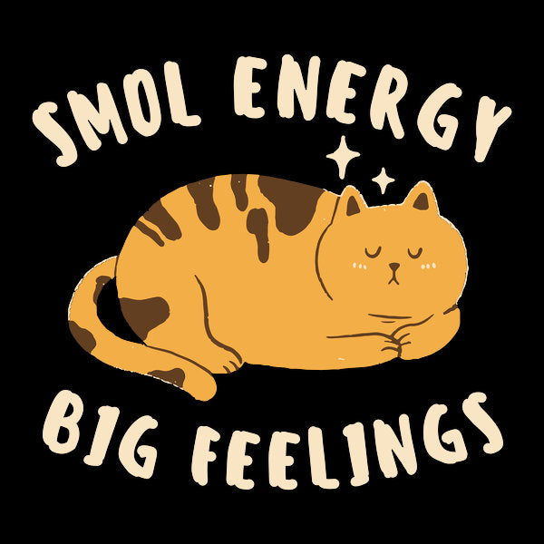 Smol Energy Big Feelings