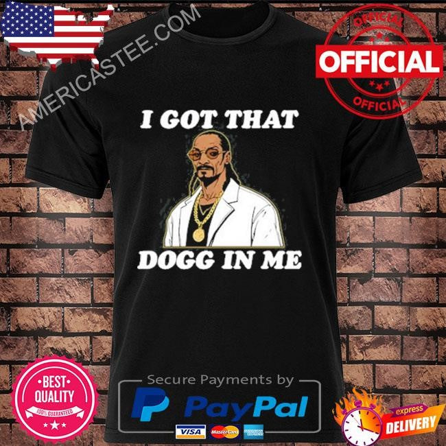 Snoop dogg rapper I got that dogg in me shirt shirt
