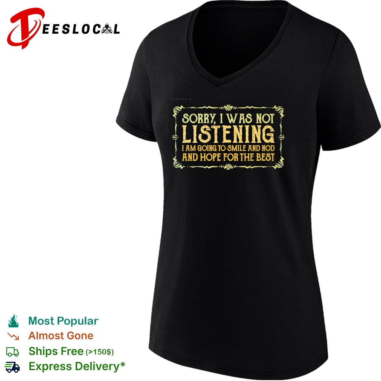 Sorry I was not listening I am going to smile and nod and hope for the best shirt