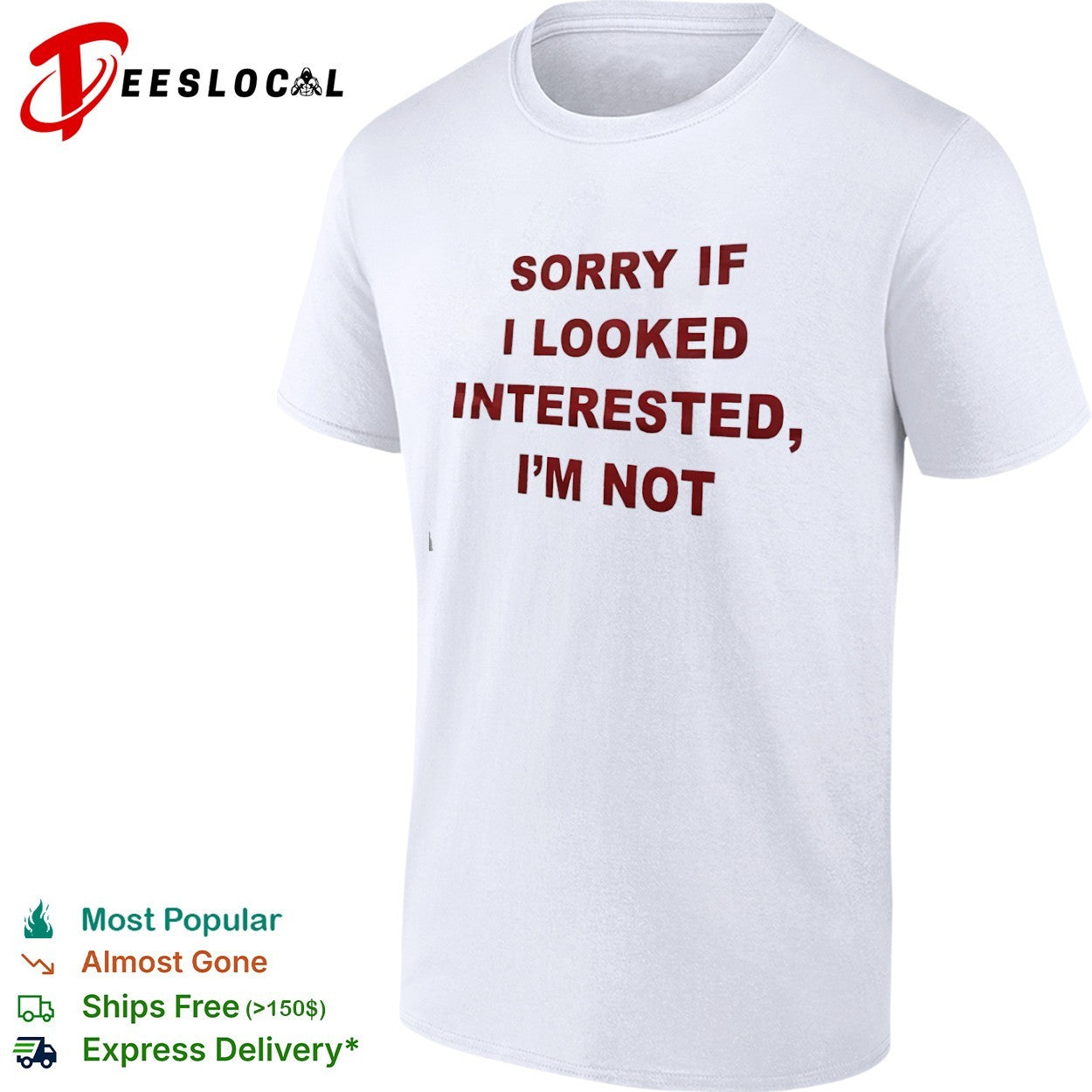 Sorry if I looked interested I m not shirt