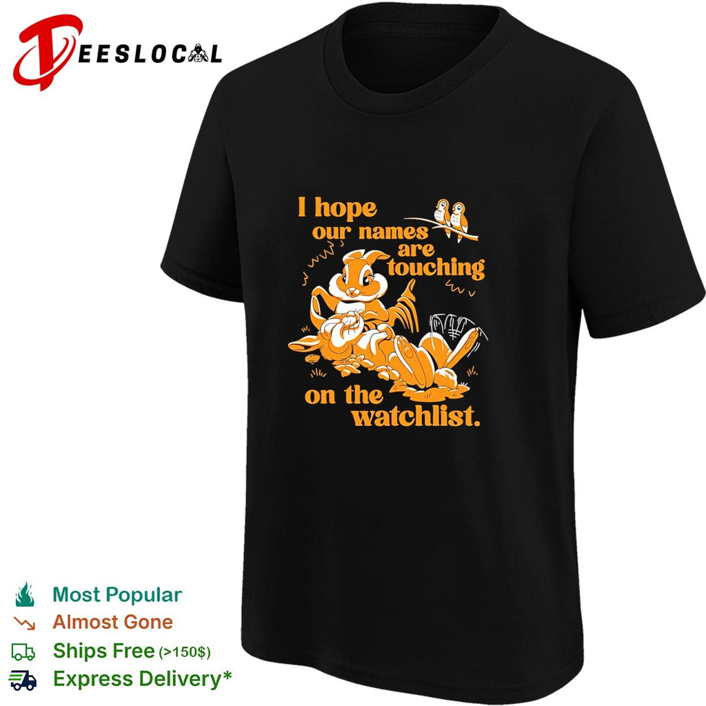 Squirrel I hope our names are touching on the watchlist shirt