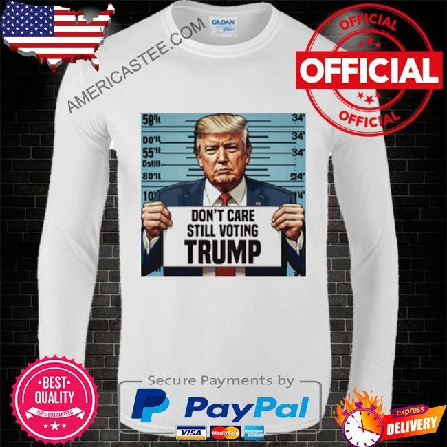 Stand with Trump Don’t care still voting Trump Felon or not 2024 shirt