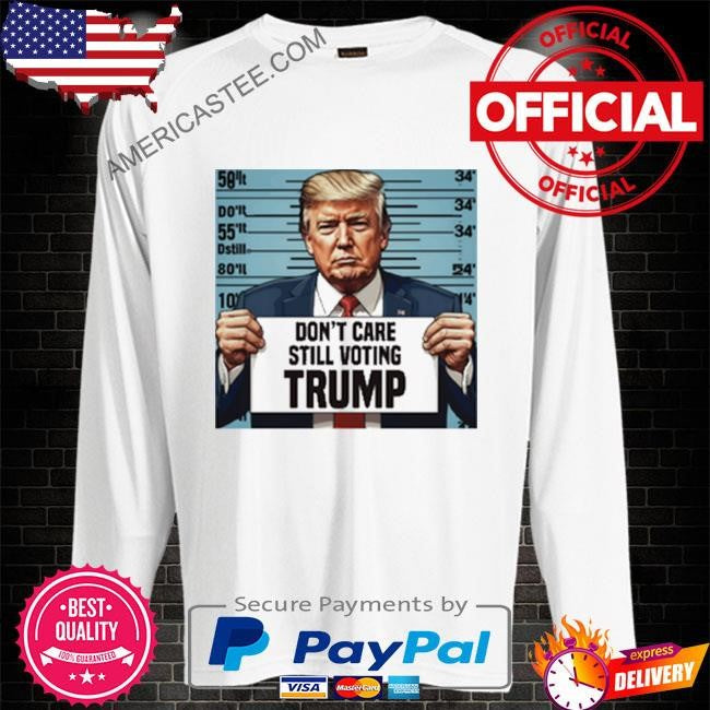 Stand with Trump Don’t care still voting Trump Felon or not 2024 shirt