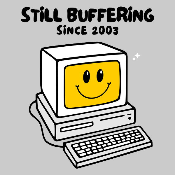 Still Buffering Since 2003