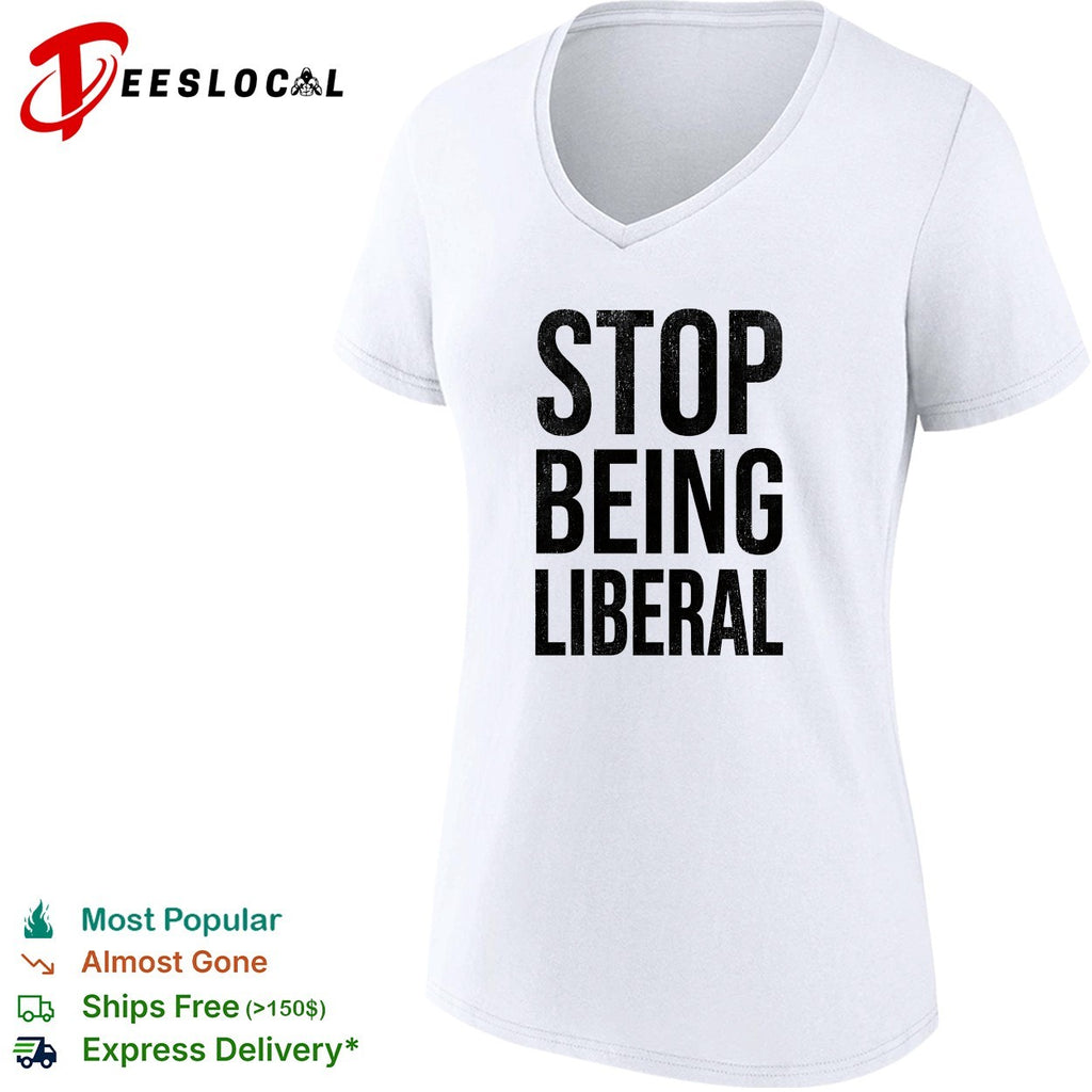 Stop being liberal political shirt