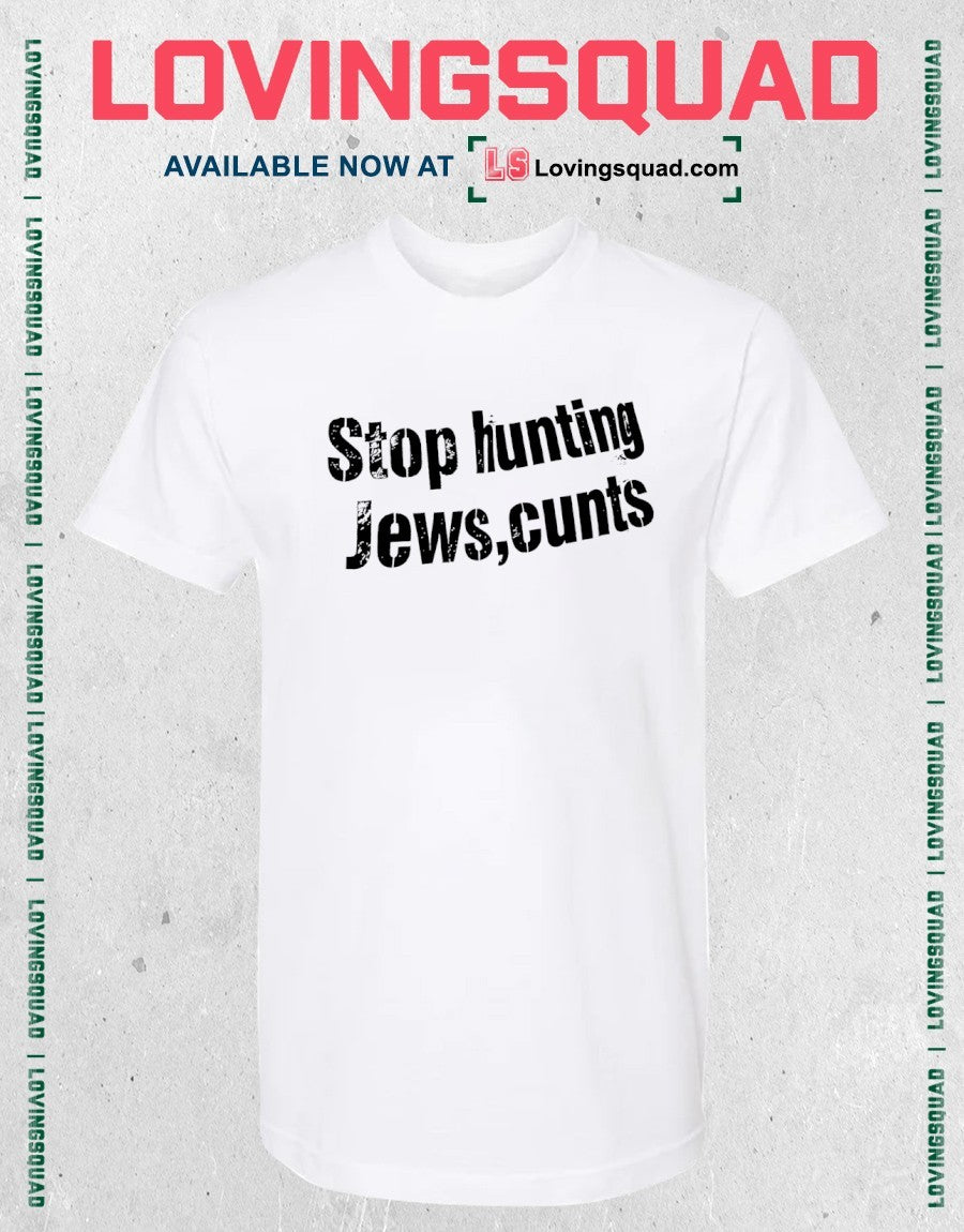 Stop hunting Jews cunts shirt