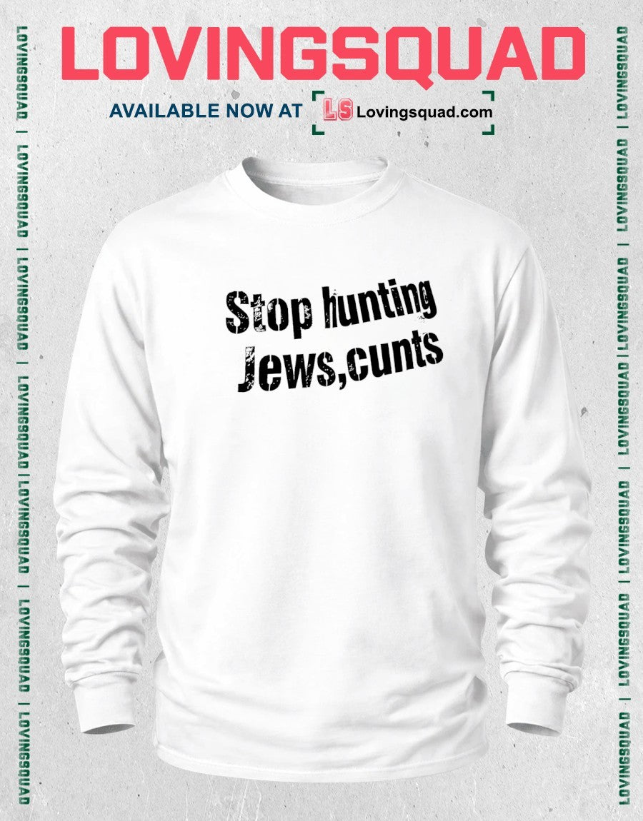 Stop hunting Jews cunts shirt
