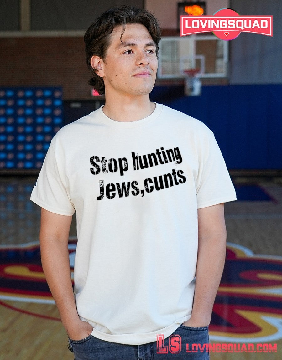 Stop hunting Jews cunts shirt