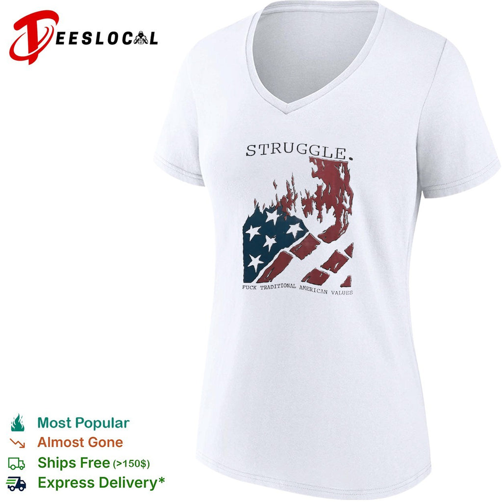 Struggle fuck traditional American values burning flag shirt