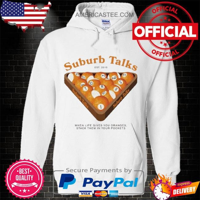 Suburb talks billard when life gives you oranges stack them in your pockets shirt