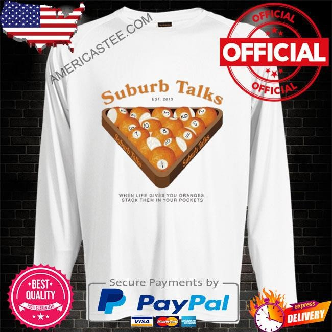 Suburb talks billard when life gives you oranges stack them in your pockets shirt