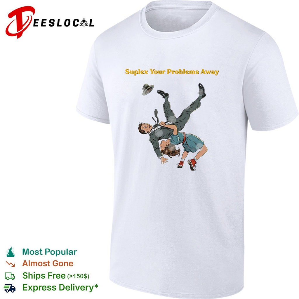 Suplex your problems away shirt