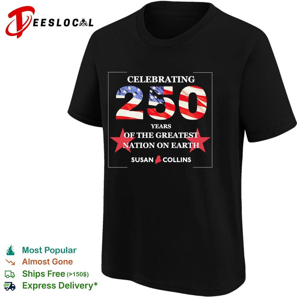 Susan Collins Celebrating 250 Years of the Greatest Nation on Earth USA flag shirt