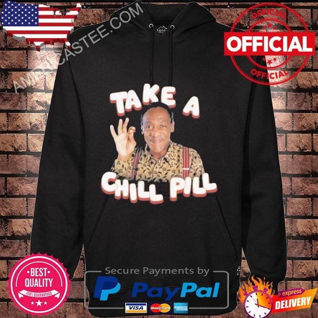 Take a chill pill- bill cosby shirt