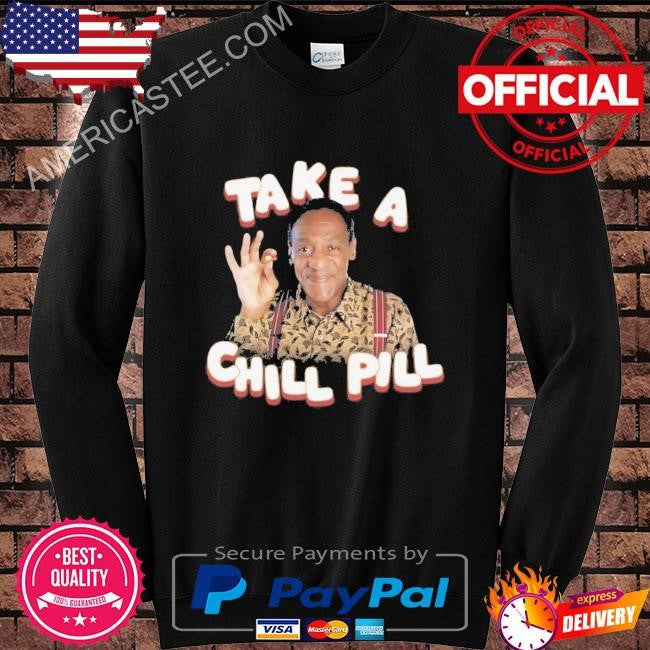 Take a chill pill- bill cosby shirt