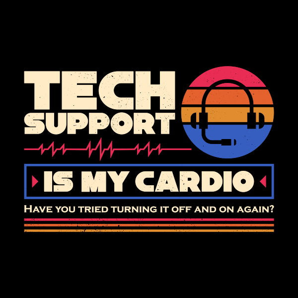 Tech Support Is My Cardio