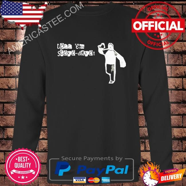 Tell Em Steve Dave Shirt