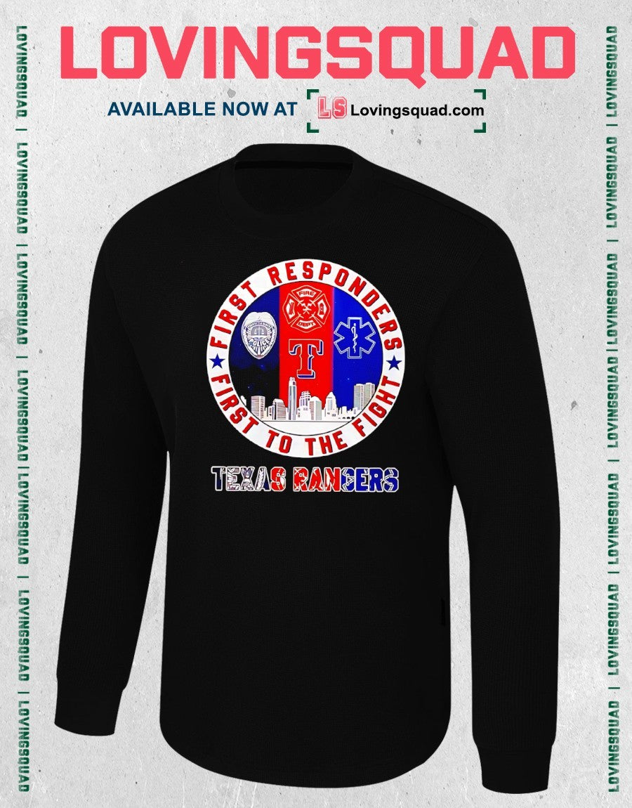 Texas Rangers First Responders First To The Fight shirt