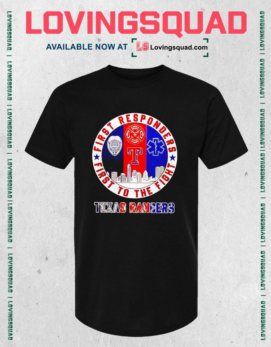 Texas Rangers First Responders First To The Fight shirt