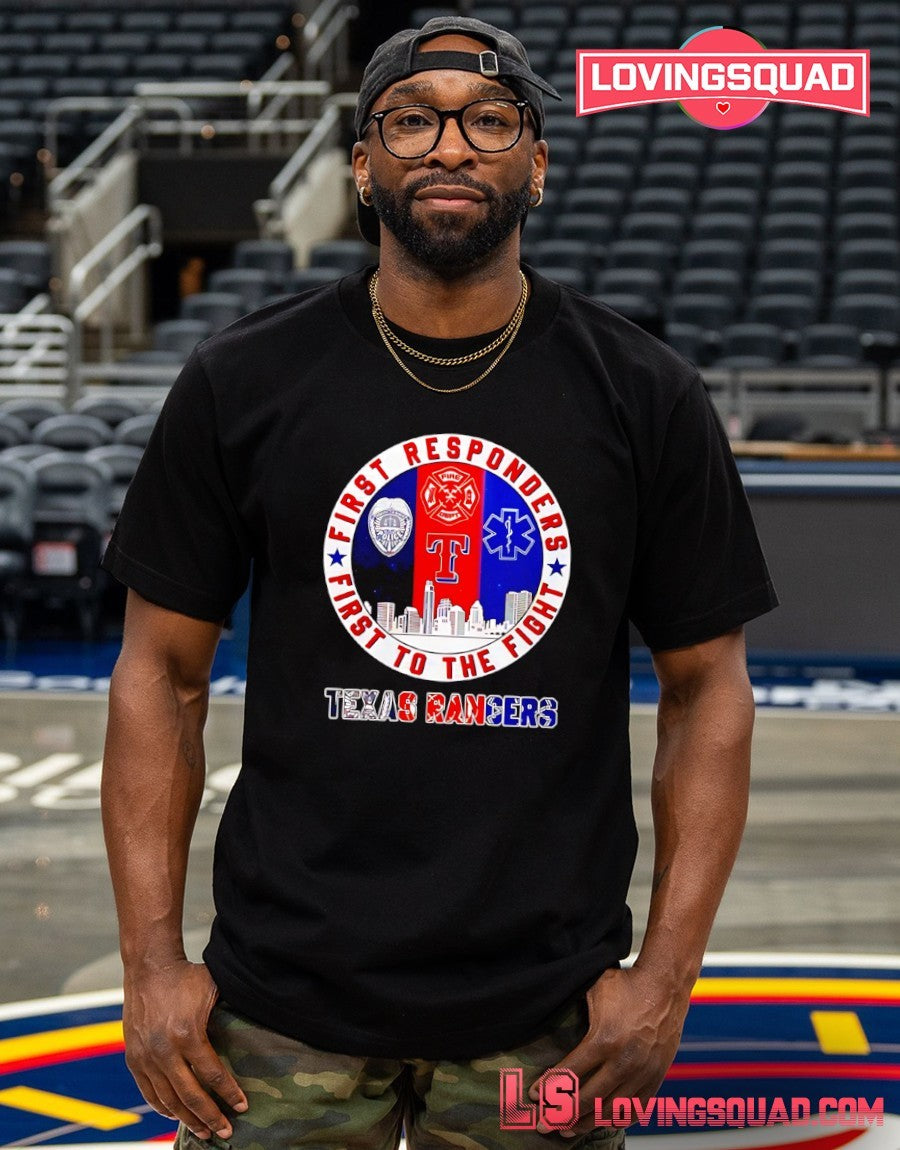 Texas Rangers First Responders First To The Fight shirt