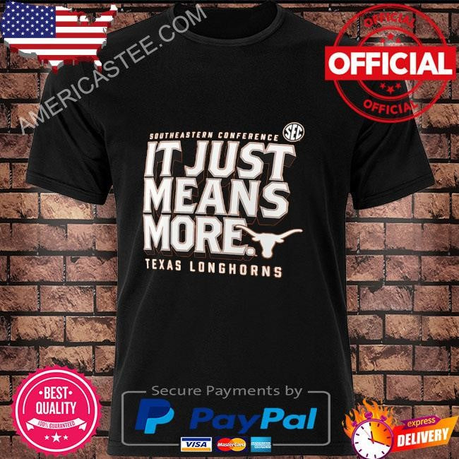 Texas longhorns fanatics sec it just means more shirt
