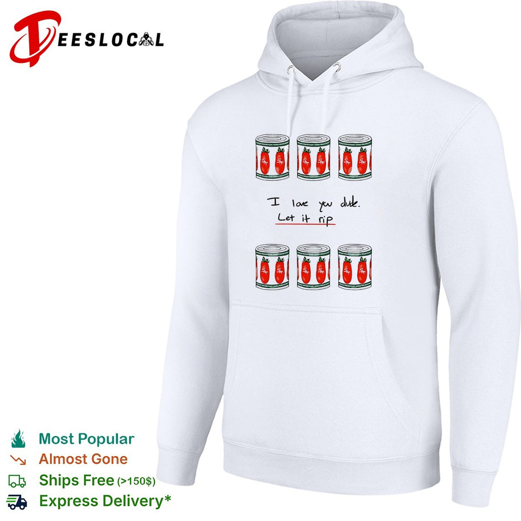 The Bear I love you dude let it rip tomato cans shirt