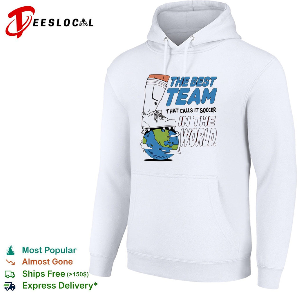 The Best Team That Calls It Soccer in the World Shirt