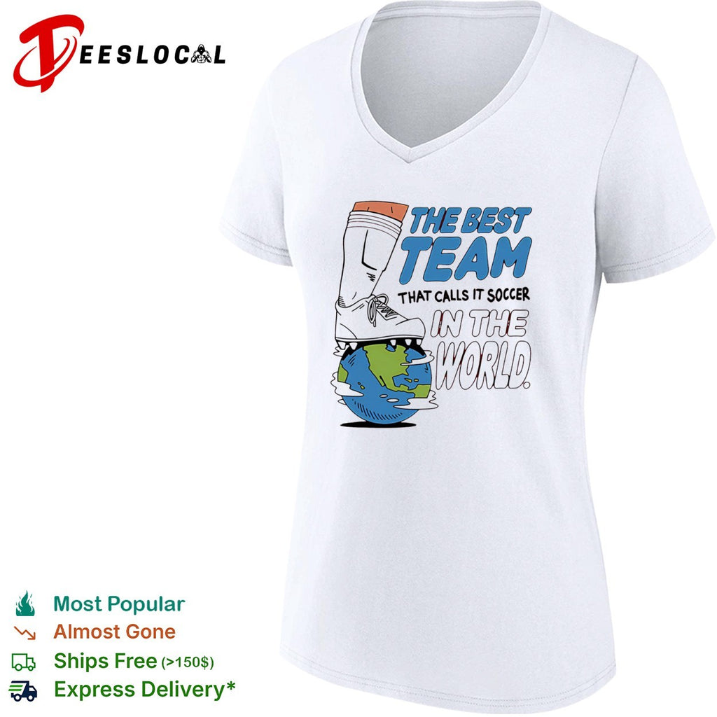 The Best Team That Calls It Soccer in the World Shirt