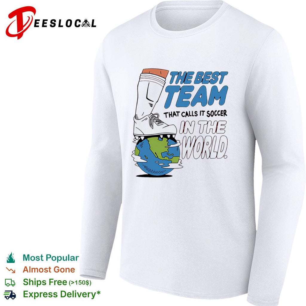The Best Team That Calls It Soccer in the World Shirt