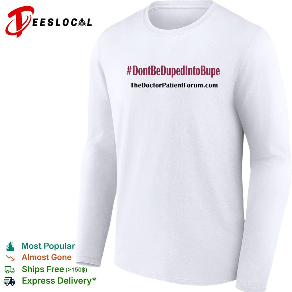 The Doctor Patient Forum dont be duped into bupe shirt