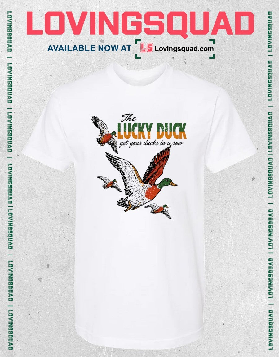 The Lucky Duck get your ducks in a row tagline shirt