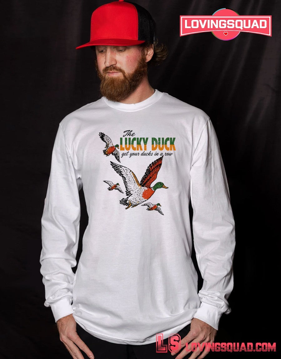 The Lucky Duck get your ducks in a row tagline shirt