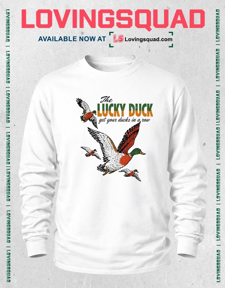 The Lucky Duck get your ducks in a row tagline shirt
