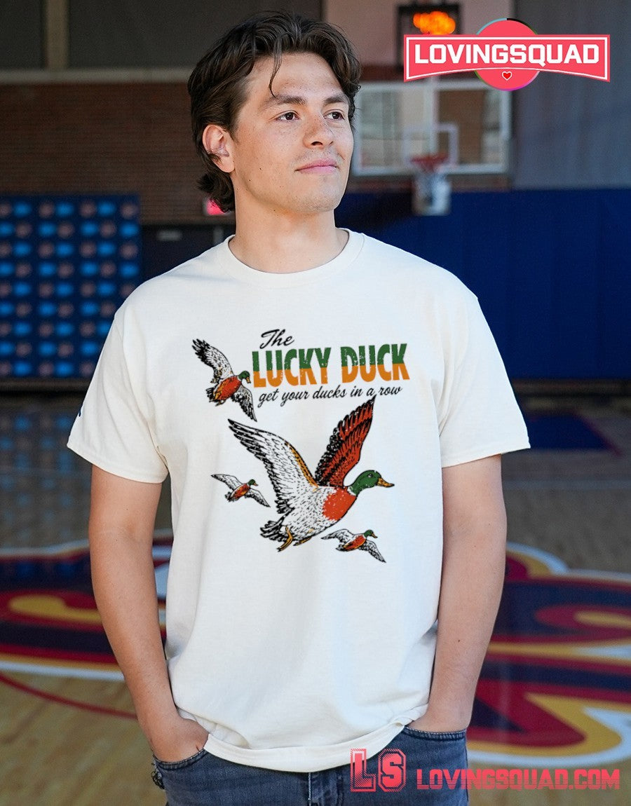 The Lucky Duck get your ducks in a row tagline shirt