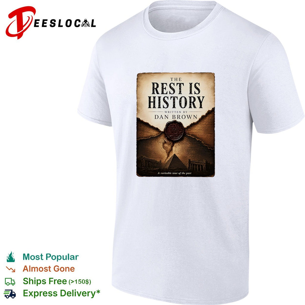 The Rest is History Written by Dan Brown a Veritable Tour of the Past shirt