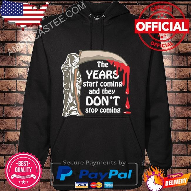 The Years Start Coming And They Don’t Stop Coming All Star Shirt