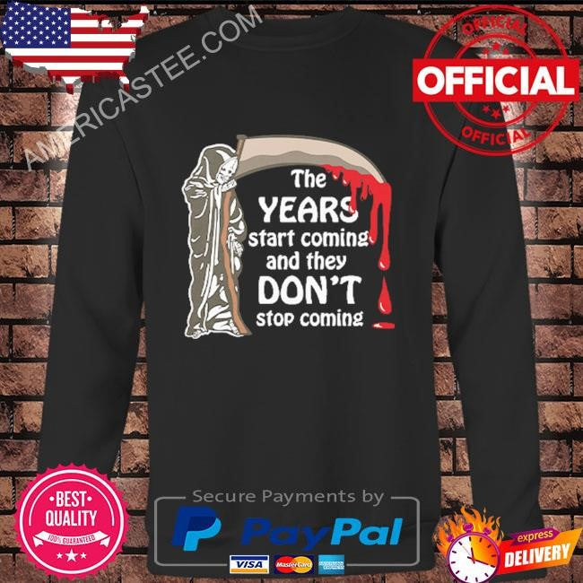 The Years Start Coming And They Don’t Stop Coming All Star Shirt