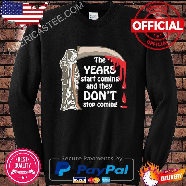 The Years Start Coming And They Don’t Stop Coming All Star Shirt