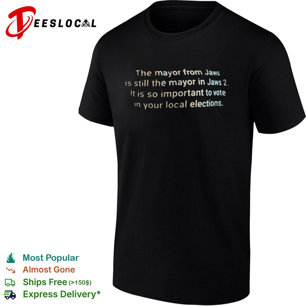 The mayor from Jaws is still the mayor in Jaws 2 it is so important to vote shirt