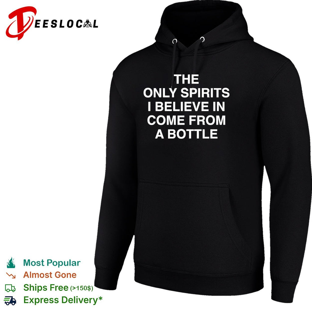 The only spirits I believe in come from a bottle shirt