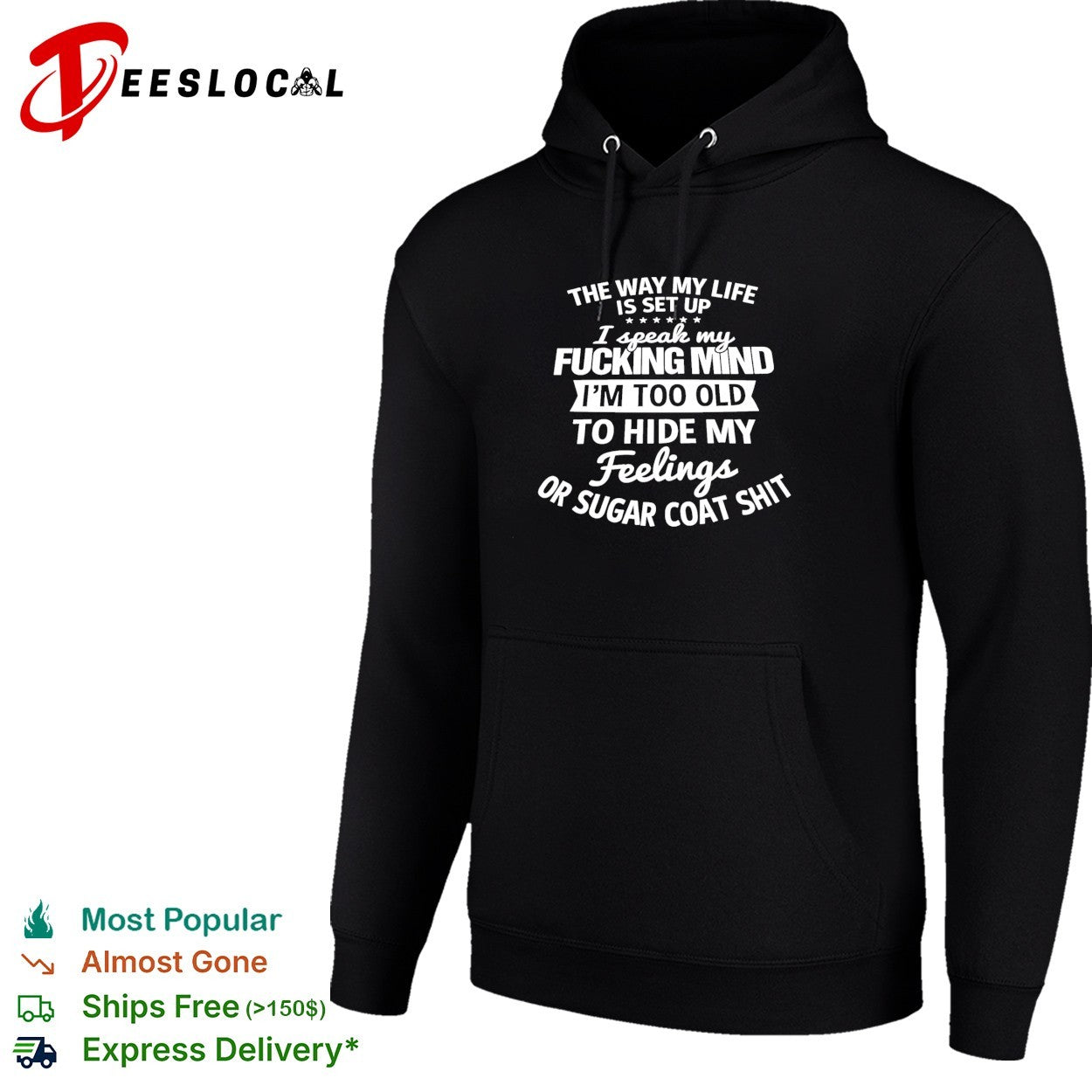 The way my life is set up I speak my fucking mind I am too old to hide my feelings shirt