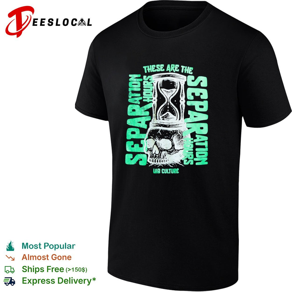 These Are the Separation Hours Lab Culture Skull Hourglass shirt