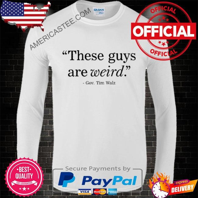 These Guys Are Weird Gov Tim Walz Shirt