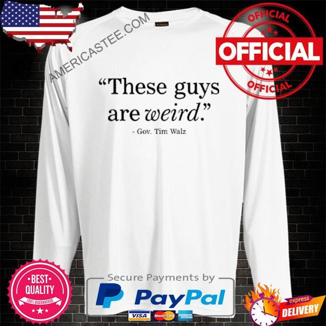 These Guys Are Weird Gov Tim Walz Shirt